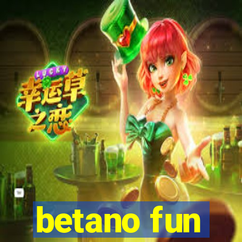 betano fun